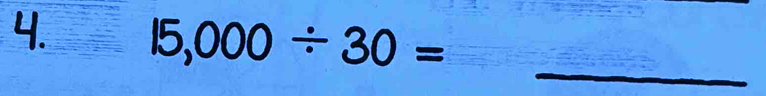 Solved: 15,000/ 30= [Math]