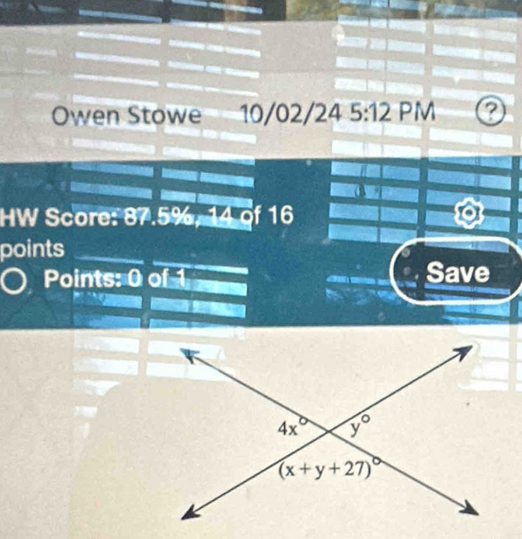 Owen Stowe 10/02/24 5 :12 PM
HW Score: 87.5%, 14 of 16
points
Points: 0 of 1 __
Save