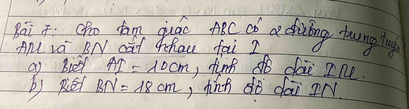 Bai ho dom gudo necch aciving towrng lg 
AML va BN caf bhace fai ? 
c) bied AI=10cm , finf do dae one. 
b) BE BN=18cm ,hinn do dāi IN.