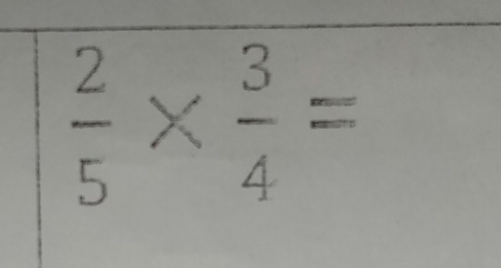  2/5 *  3/4 =