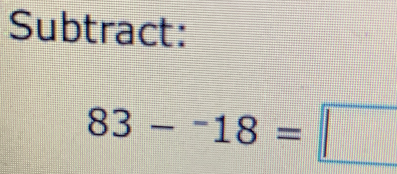 Subtract:
83-^-18=□