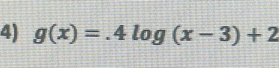 g(x)=.4log (x-3)+2