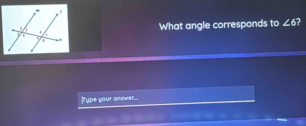 What angle corresponds to ∠ 6 2 
Type your answer...