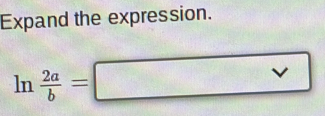 Expand the expression.
□°
ln  2a/b =□ ||