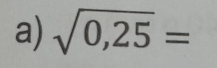 sqrt(0,25)=