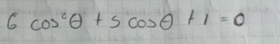 6cos^2θ +5cos θ +1=0