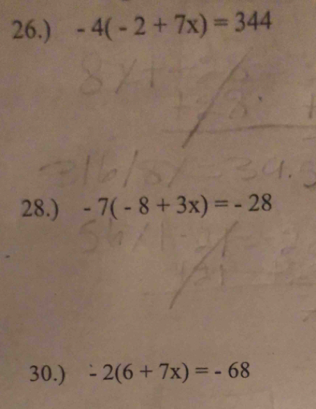 26.) -4(-2+7x)=344
28.) -7(-8+3x)=-28
30.) -2(6+7x)=-68