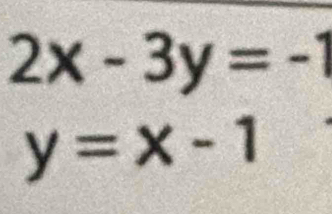 2x-3y=-1
y=x-1