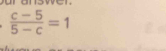  (c-5)/5-c =1