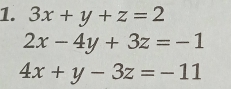 3x+y+z=2
2x-4y+3z=-1
4x+y-3z=-11