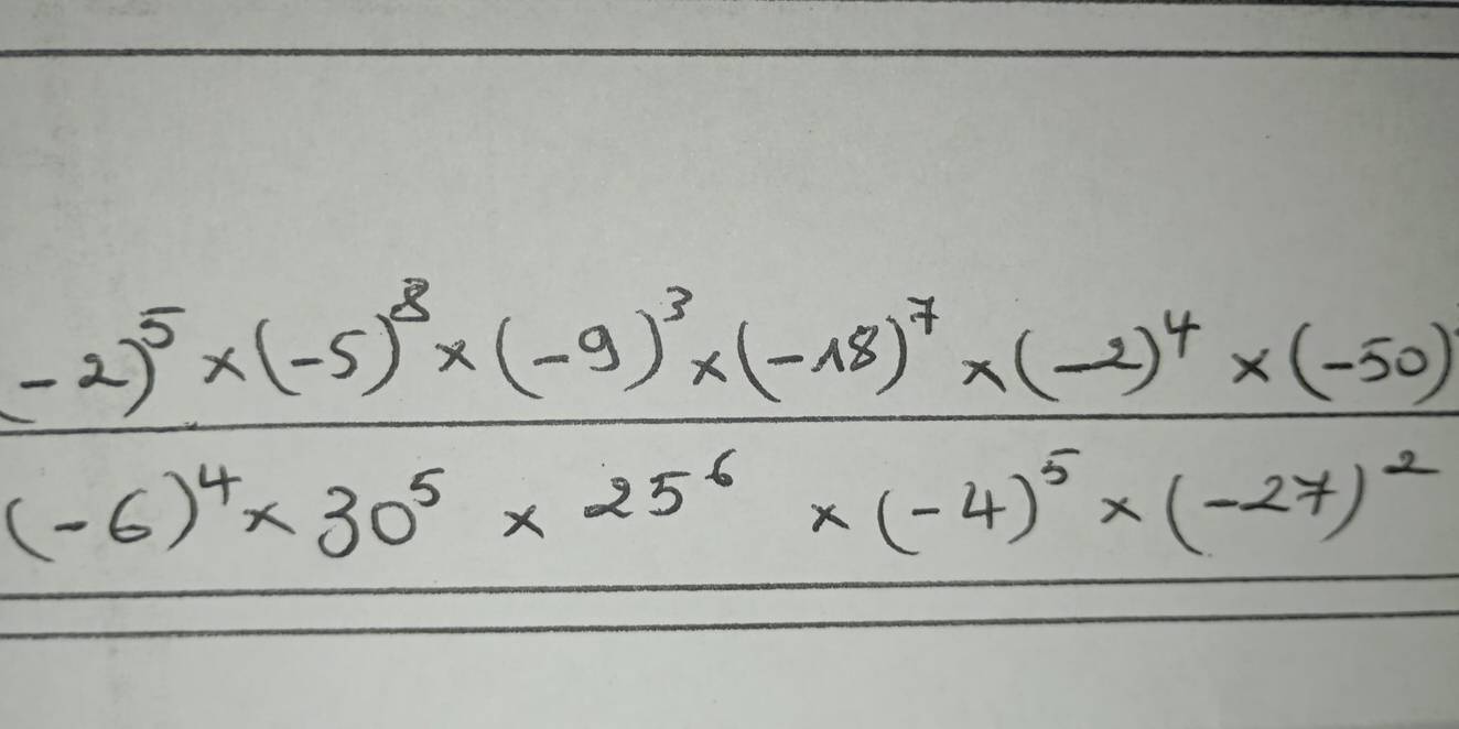 frac (-2)^5* (-5)^8* (-9)^3* (-18)^7* (-2)^4* (-50)(-6)^4* 30^5* 25^6* (-4)^5* (-27)^2