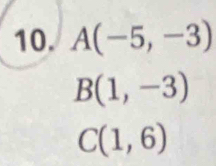 A(-5,-3)
B(1,-3)
C(1,6)