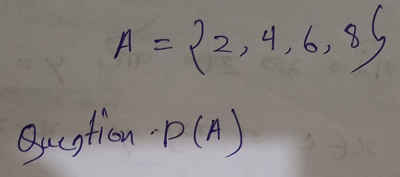 A= 2,4,6,8
Question. P(A)