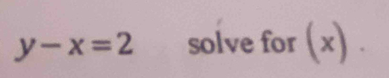 y-x=2 solve for C (x).