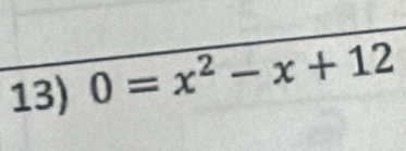 0=x^2-x+12