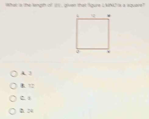 What is the length of an , given that figure L WNO is a square?
A 3
B. 12
C. 6
D. 24