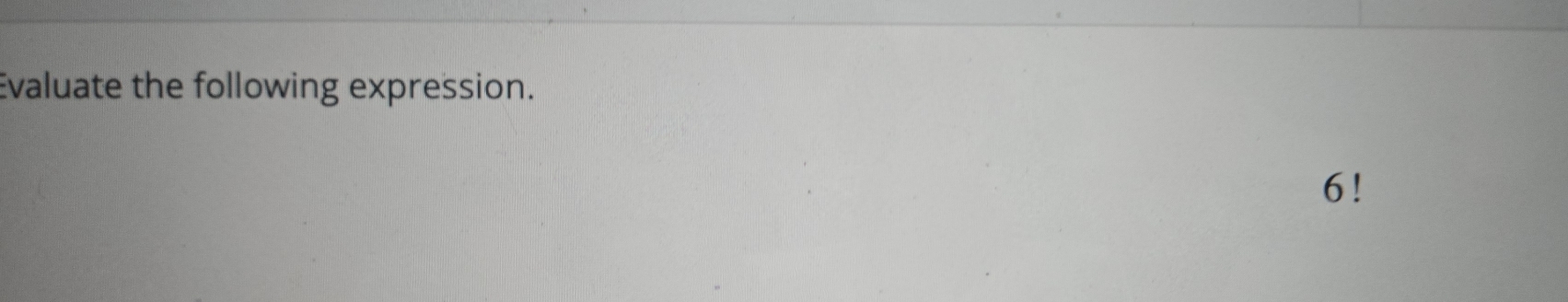 Evaluate the following expression.
6!