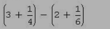 (3+ 1/4 )-(2+ 1/6 )