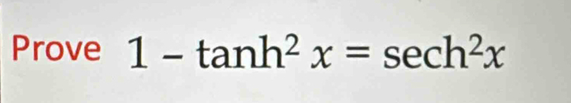 Prove 1-tan h^2x=sec h^2x