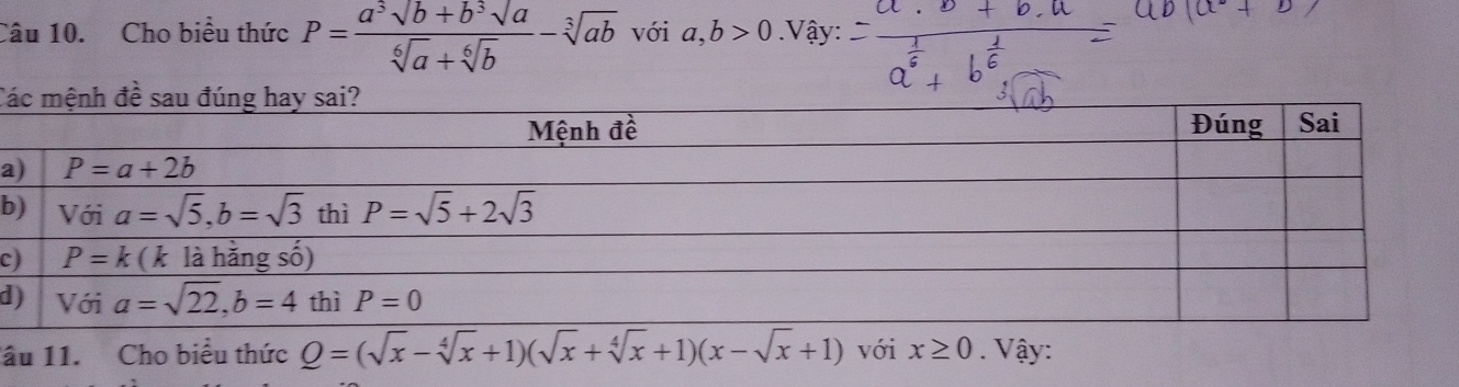 Cho biểu thức P= (a^3sqrt(b)+b^3sqrt(a))/sqrt[6](a)+sqrt[6](b) -sqrt[3](ab) với a,b>0 Vậy:
Cá
a
b
c
d
âu 11. Cho biểu thức Q=(sqrt(x)-sqrt[4](x)+1)(sqrt(x)+sqrt[4](x)+1)(x-sqrt(x)+1) với x≥ 0. Vậy: