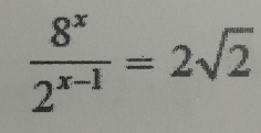  8^x/2^(x-1) =2sqrt(2)