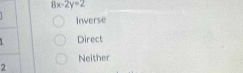 8x-2y=2
Inverse
Direct
Neither
2