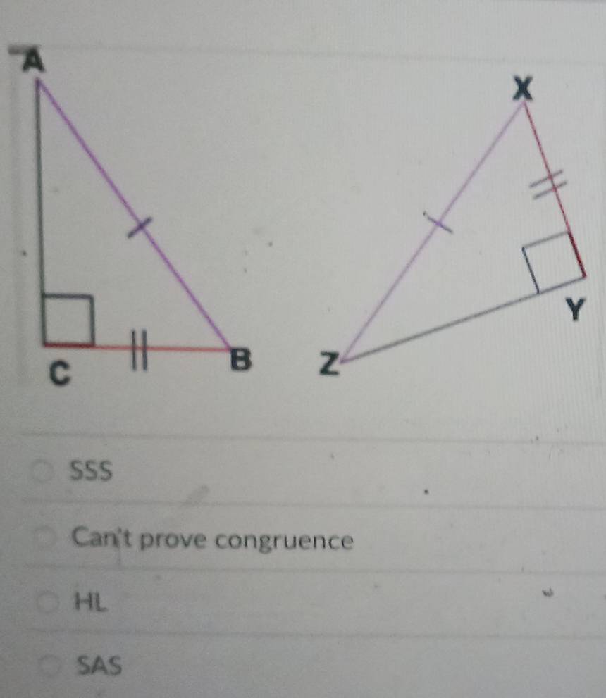 SSS
Can't prove congruence
HL
SAS