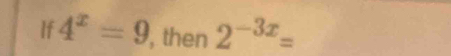 If 4^x=9 , then 2^(-3x)=