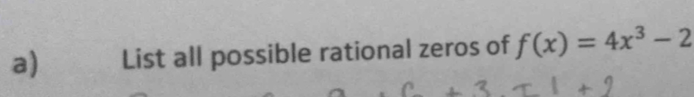 a List all possible rational zeros of f(x)=4x^3-2