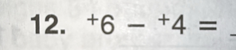 ^+6-^+4= _