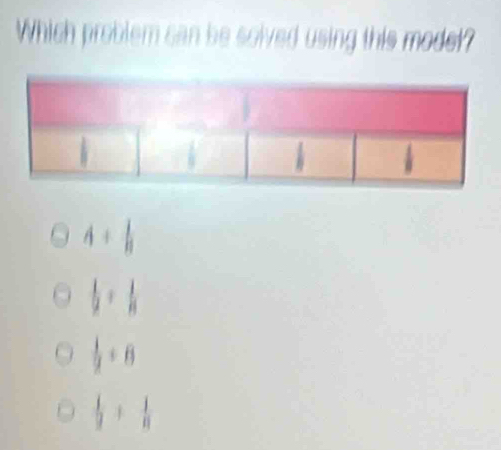 Which problem can be solved using this model?
h
4+ 1/8 
 1/2 + 1/8 
 1/2 / 8
 1/2 + 1/8 