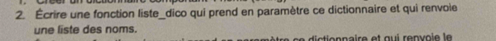 Écrire une fonction liste_dico qui prend en paramètre ce dictionnaire et qui renvoie 
une liste des noms.