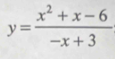 y= (x^2+x-6)/-x+3 