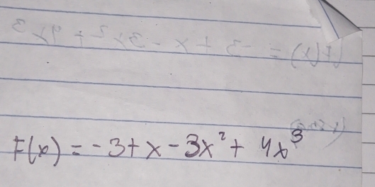 C=(x^3+2x^2-x+5
F(x)=-3+x-3x^2+4x^3