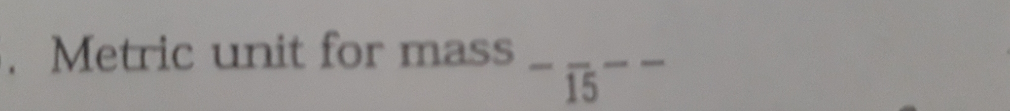 Metric unit for mass 
__^-overline 15