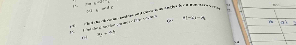 For u=2t+2
b) No.:_ 
(a) y and y
(d) Find the direction cosines and directions angles for a non-zero vector 
,2 
(b) 6_ i-2_ j-3_ k
16. Find the direction cosines of the vectors 
(a) 3_ i+4_ k
5.4