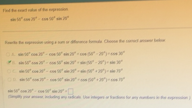 Solved: Find the exact value of the expression. sin 50°cos 20°-cos 50 ...