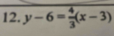 y-6= 4/3 (x-3)