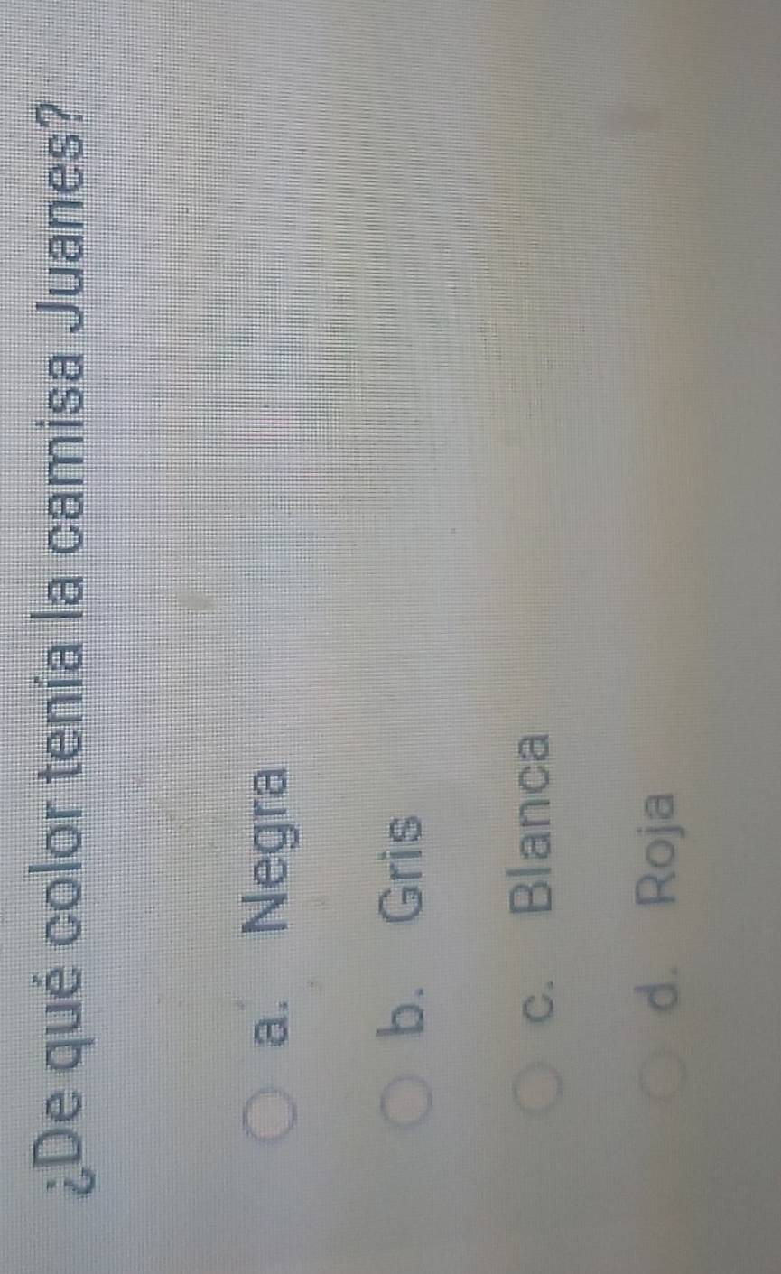 ¿De qué color tenía la camisa Juanes?
a. Negra
b. Gris
c. Blanca
d. Roja