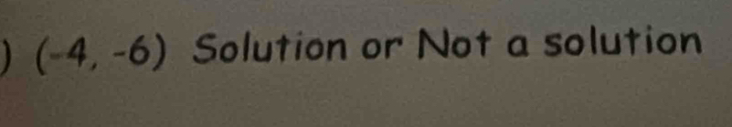 (-4,-6) Solution or Not a solution