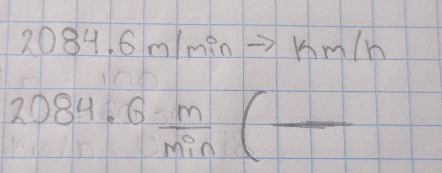 2084. 6m/m²n= 2 Km/n
2084.6 m/min (frac 