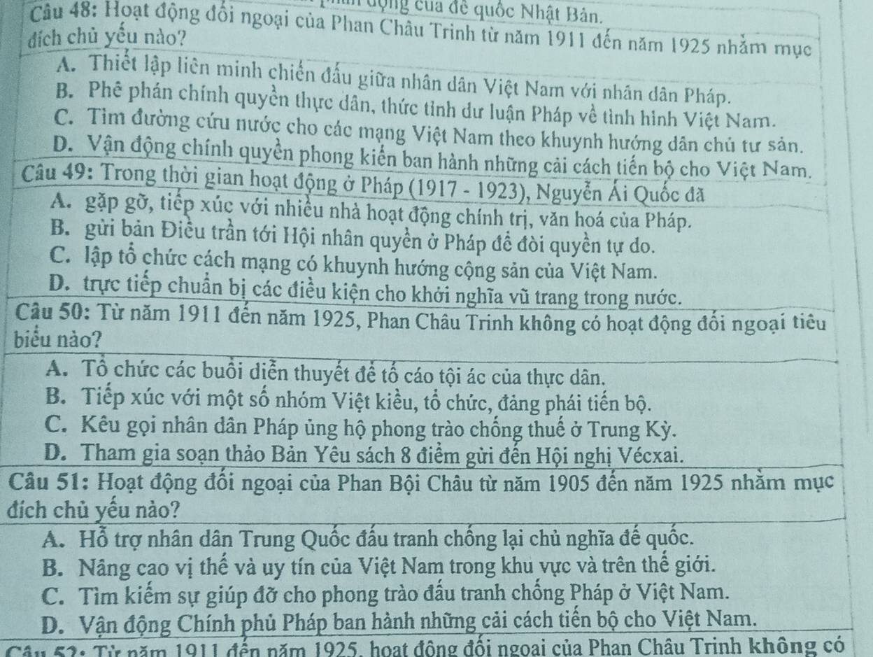 thin động của đề quốc Nhật Bản.
Câu 48: Hoạt động đồi ngoại của Phan Châu Trinh

C
bi
Câ
đíc
D. Vận động Chính phủ Phá
Câu 52: Từ năm 1911 đến năm 1925, hoạt động đối ngoai của Phan Châu Trinh không có