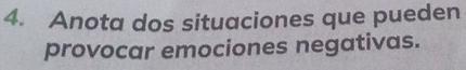 Anota dos situaciones que pueden 
provocar emociones negativas.