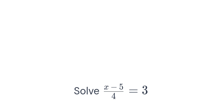 Solve  (x-5)/4 =3