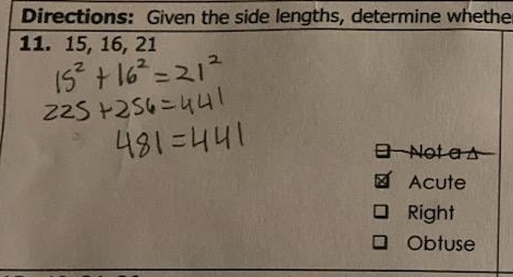 Directions: Given the side lengths, determine whethe
11. 15, 16, 21
Not a
Acute
Right
Obtuse