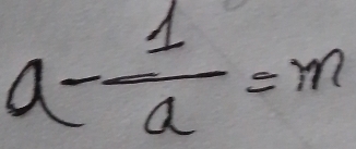 a- 1/a =m