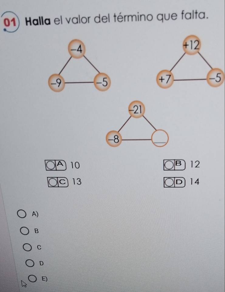 Halla el valor del término que falta.
-21
-8
A 10 B12
C 13 D 14
A)
B
C
D
E)