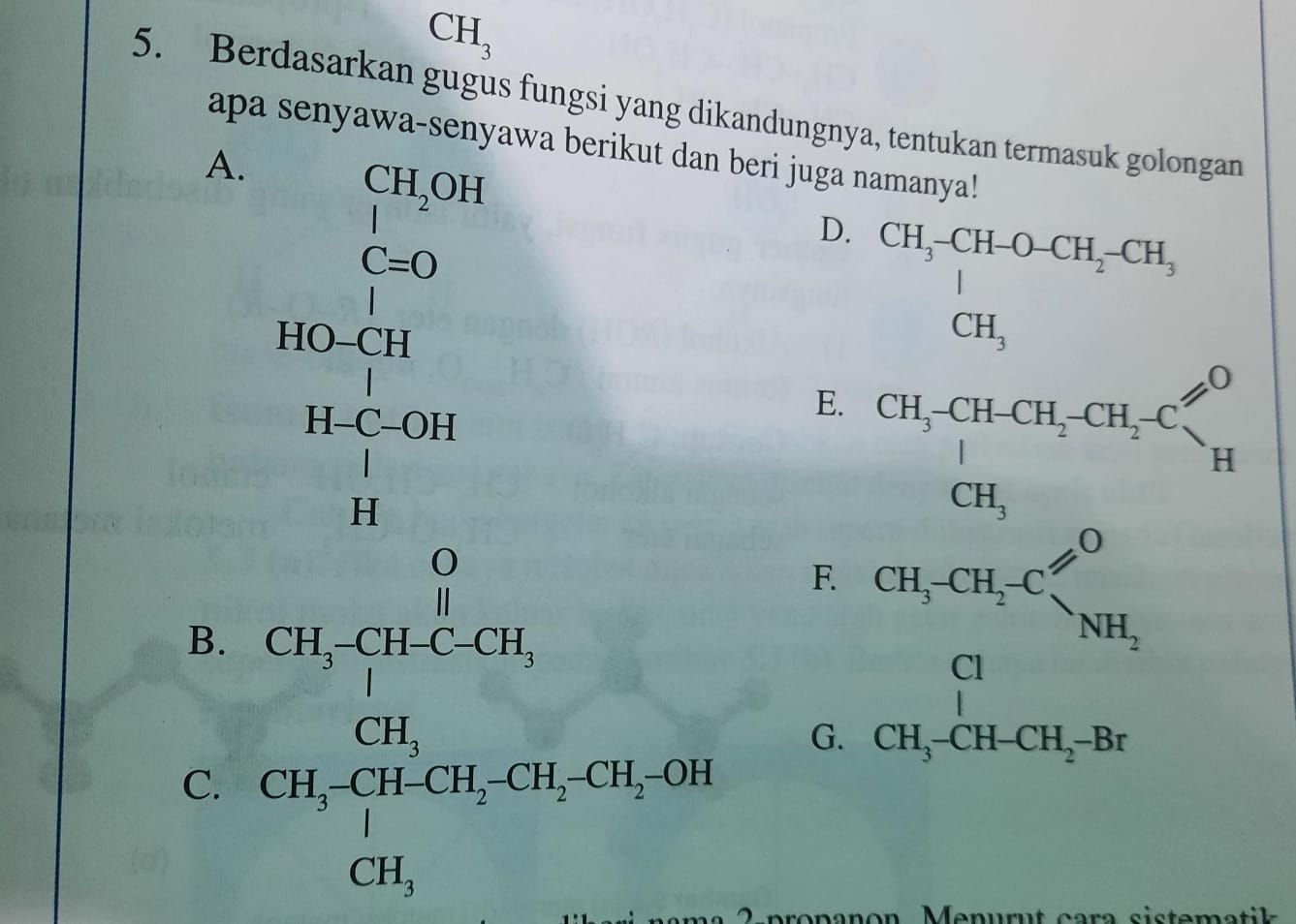 CH_3
5. Berdasarkan gugus fungsi yang dikandungnya, tentukan termasuk golongan
apa senyawa-senyawa berikut dan beri juga namanya!
A.
CH_2OH
|
beginarrayr □  120
D.
E
B.
C. frac CH_3·  CH_4* CH_2* H_2* Ob% =96* 4* 40* 00% 
F.
^circ 
G. frac CH,CH,CH≤slant O CH,CN≤slant OCendarray 