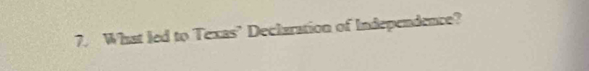 What led to Texas’ Declaration of Independence?
