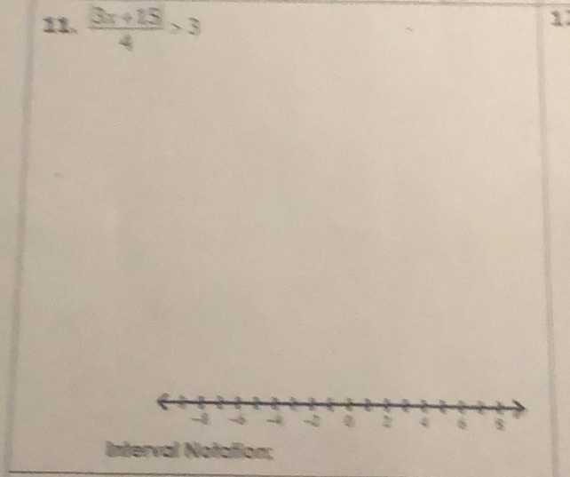 、  (|3x+15|)/4 >3
1 
Interval Notation;